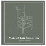 Lost Art Press Make a Chair from a Tree: Third Edition